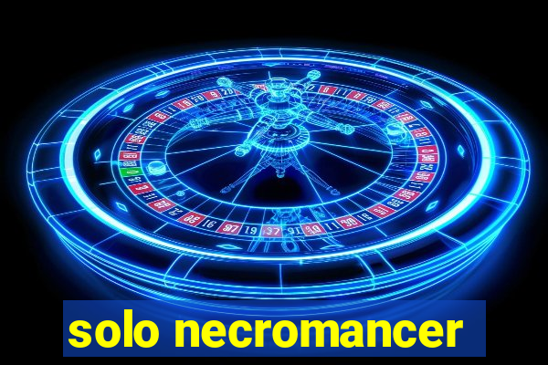 solo necromancer