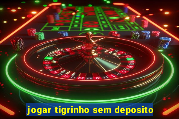 jogar tigrinho sem deposito
