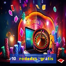 10 rodadas grátis sem depósito