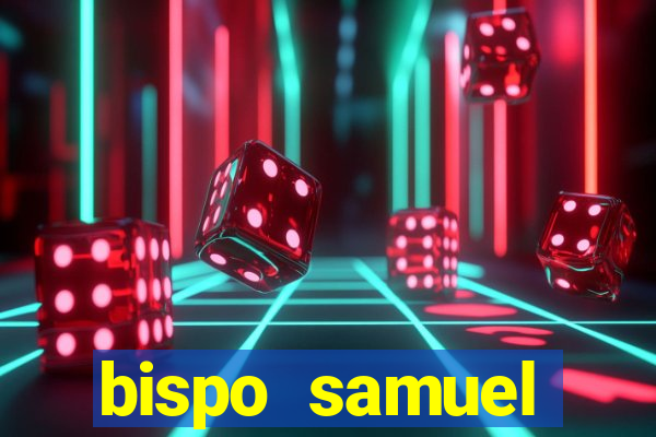 bispo samuel ferreira fortuna