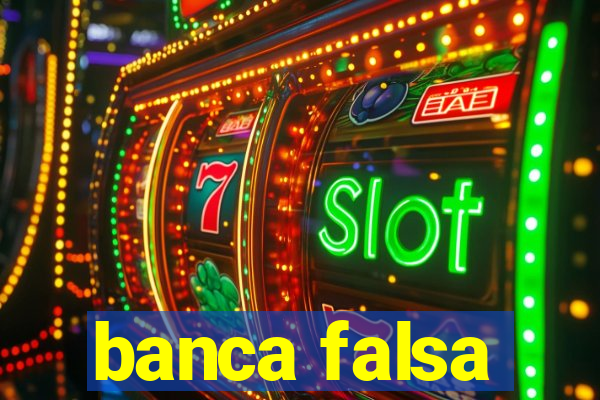banca falsa