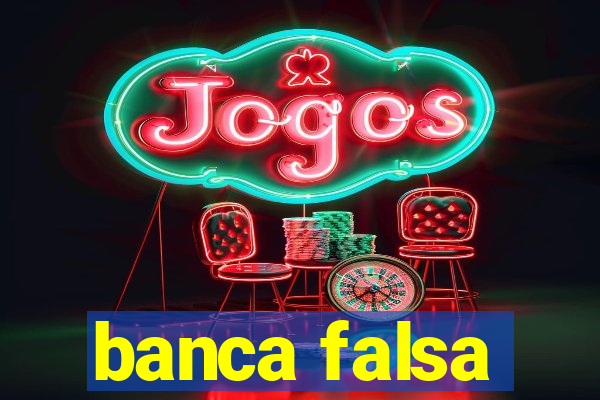 banca falsa
