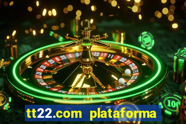 tt22.com plataforma de jogos