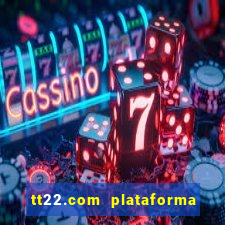 tt22.com plataforma de jogos