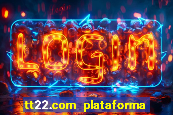 tt22.com plataforma de jogos