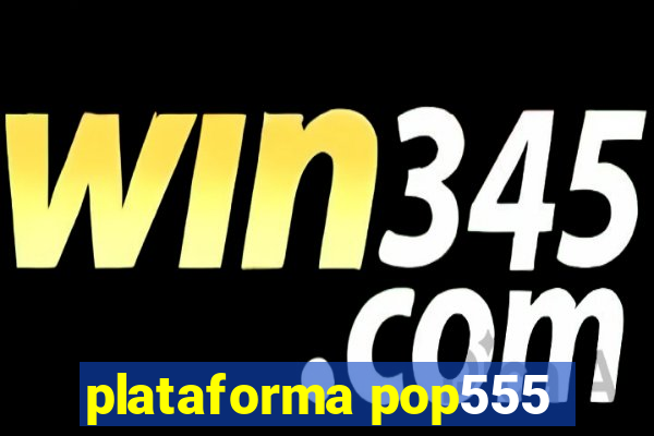 plataforma pop555