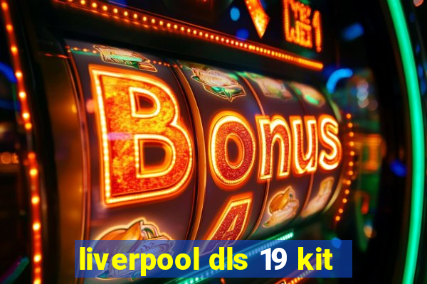 liverpool dls 19 kit