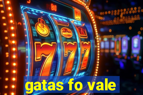 gatas fo vale