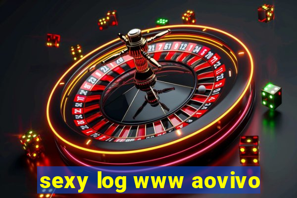 sexy log www aovivo
