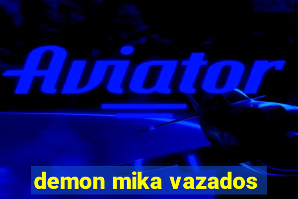 demon mika vazados