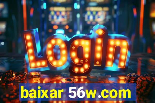baixar 56w.com