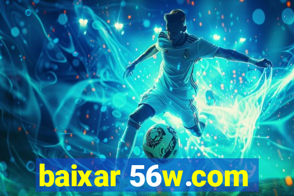 baixar 56w.com