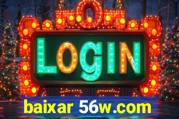 baixar 56w.com