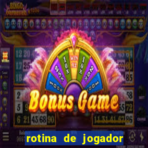 rotina de jogador de futebol