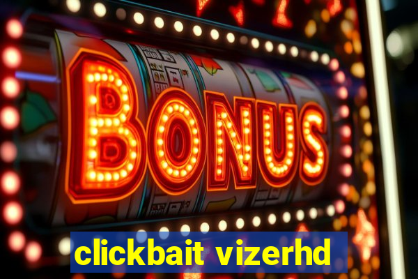 clickbait vizerhd