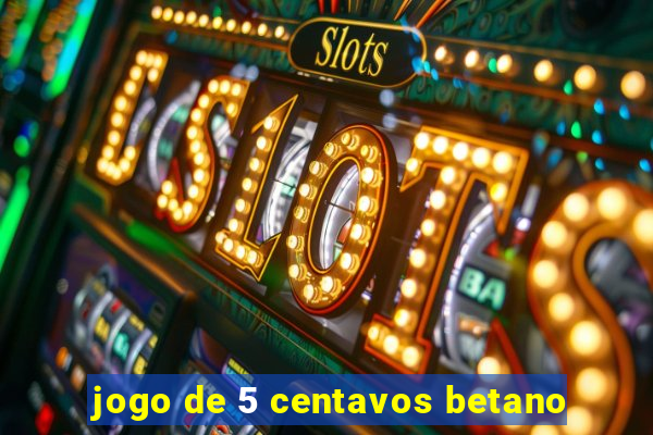 jogo de 5 centavos betano
