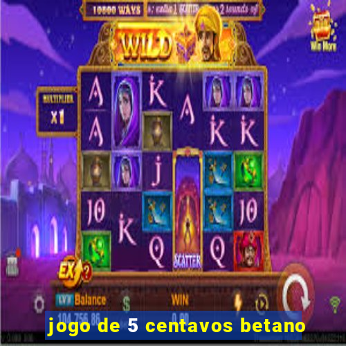 jogo de 5 centavos betano