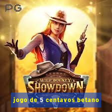 jogo de 5 centavos betano