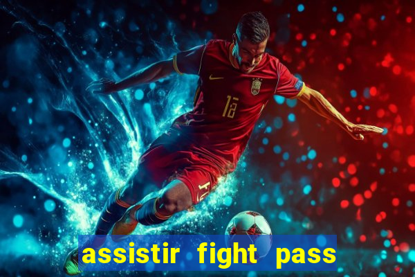assistir fight pass ao vivo