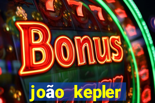joão kepler fortuna estimada
