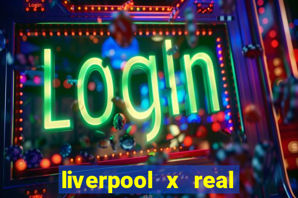 liverpool x real madrid ao vivo futemax