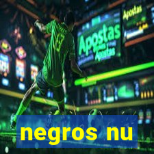 negros nu