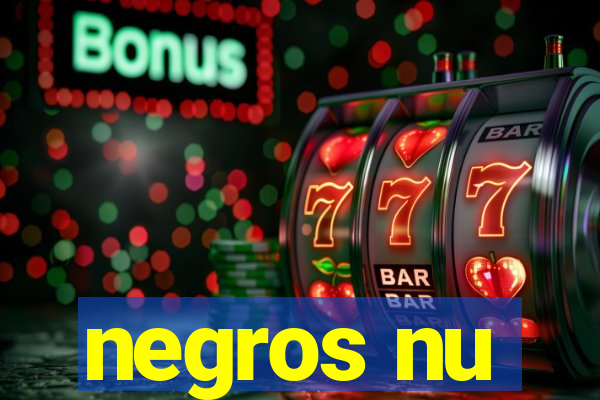 negros nu