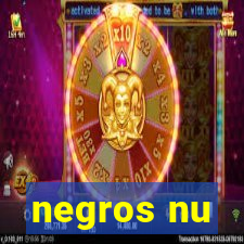 negros nu