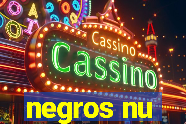 negros nu