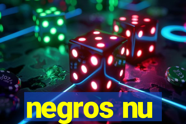 negros nu