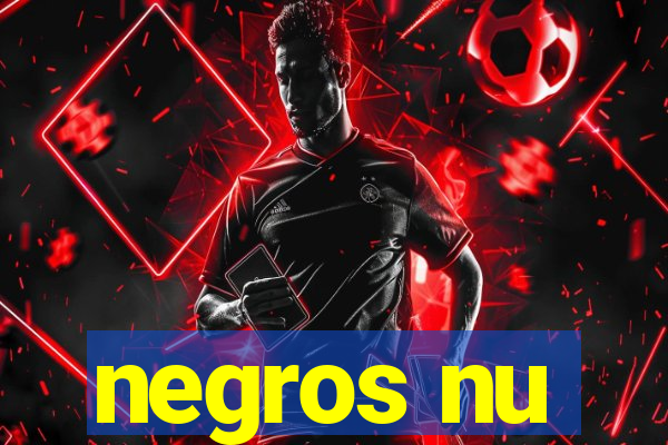 negros nu