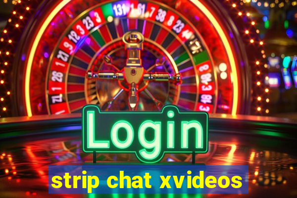 strip chat xvideos