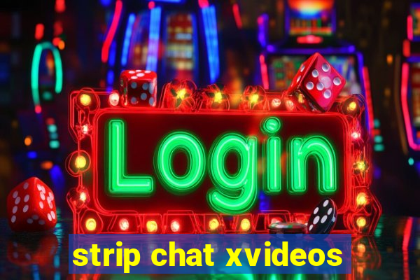 strip chat xvideos
