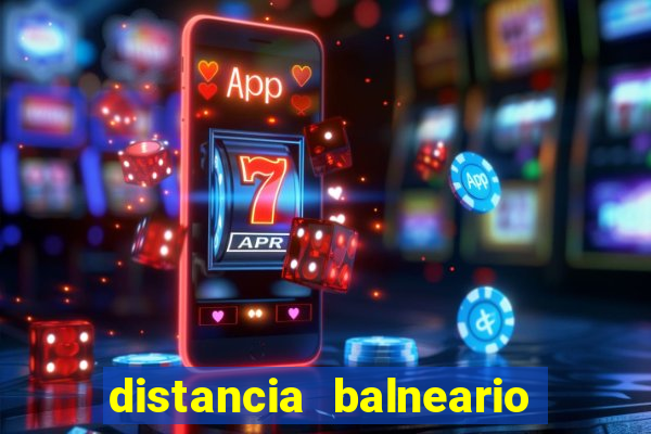distancia balneario camboriu x beto carrero