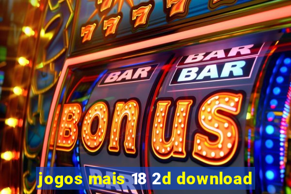 jogos mais 18 2d download