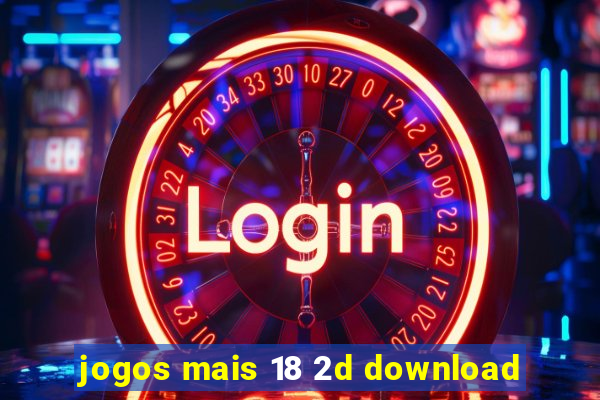 jogos mais 18 2d download
