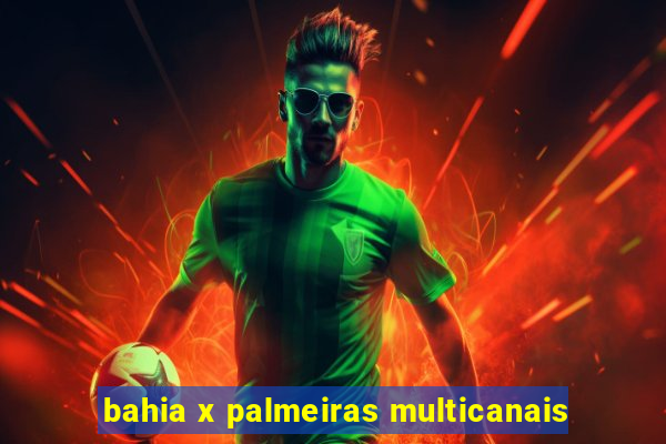 bahia x palmeiras multicanais
