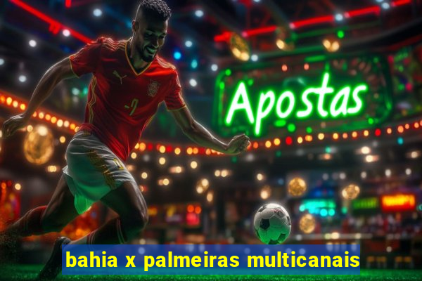 bahia x palmeiras multicanais