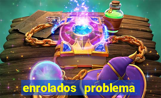 enrolados problema em dobro click jogos