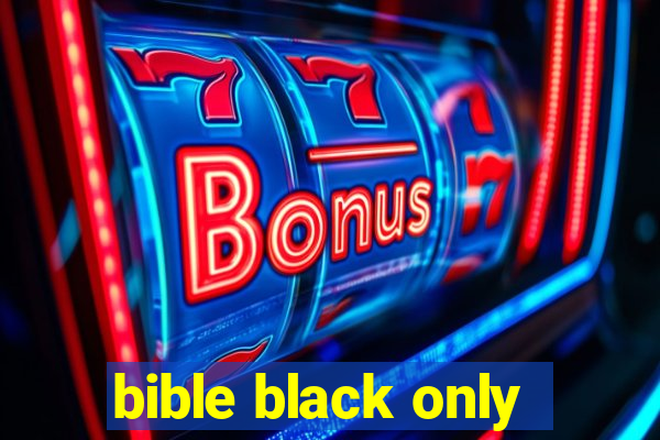bible black only