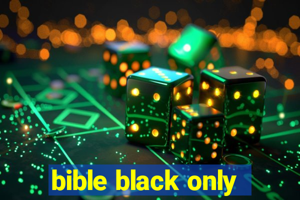 bible black only