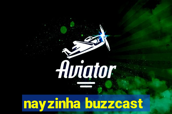 nayzinha buzzcast