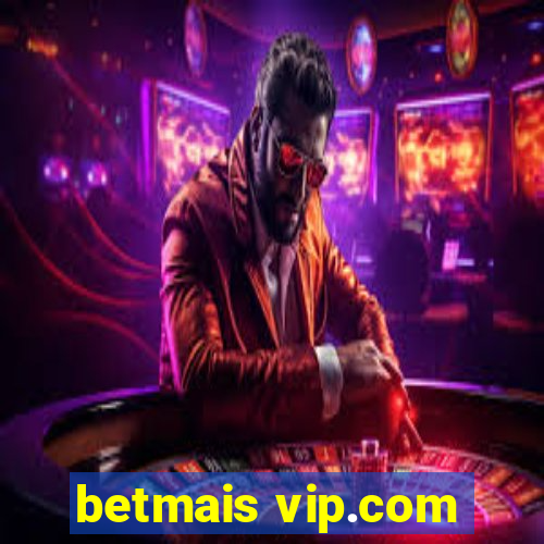 betmais vip.com