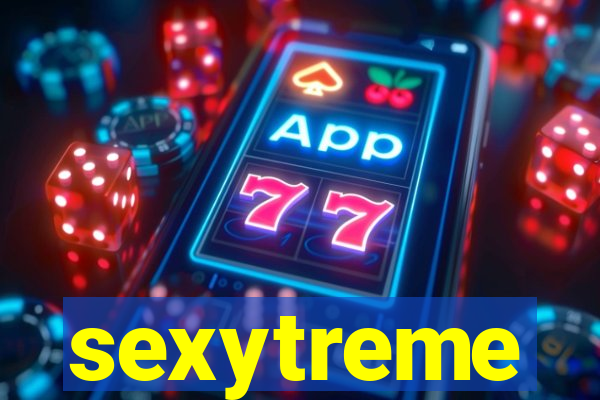sexytreme