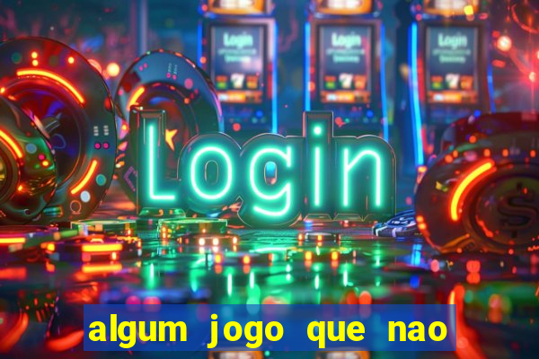 algum jogo que nao precisa depositar dinheiro