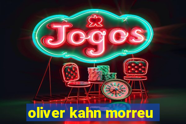 oliver kahn morreu