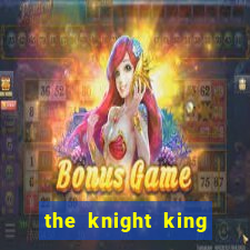 the knight king who returned with a god 1