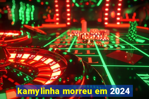 kamylinha morreu em 2024