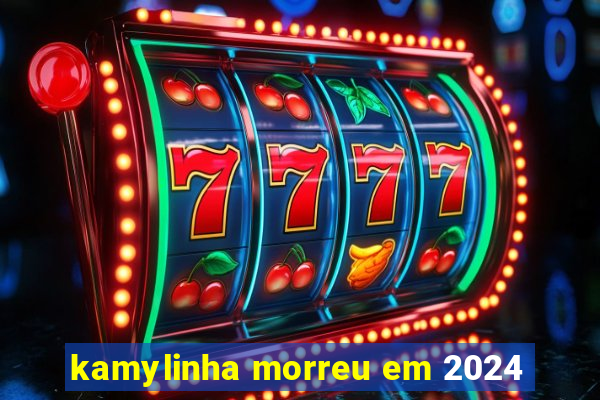 kamylinha morreu em 2024