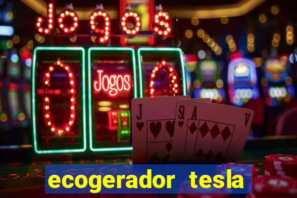 ecogerador tesla reclame aqui